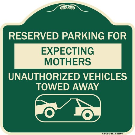Signmission Reserved Parking for Expecting Mothers Unauthorized Vehicles Towed Away Aluminum, A-DES-G-1818-23104 A-DES-G-1818-23104